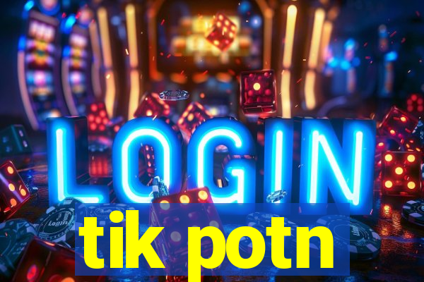 tik potn